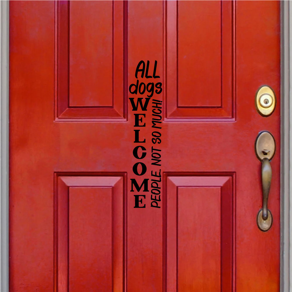 All Dogs Welcome People Not So Much Vinyl Home Decor Door Wall Decal - Black