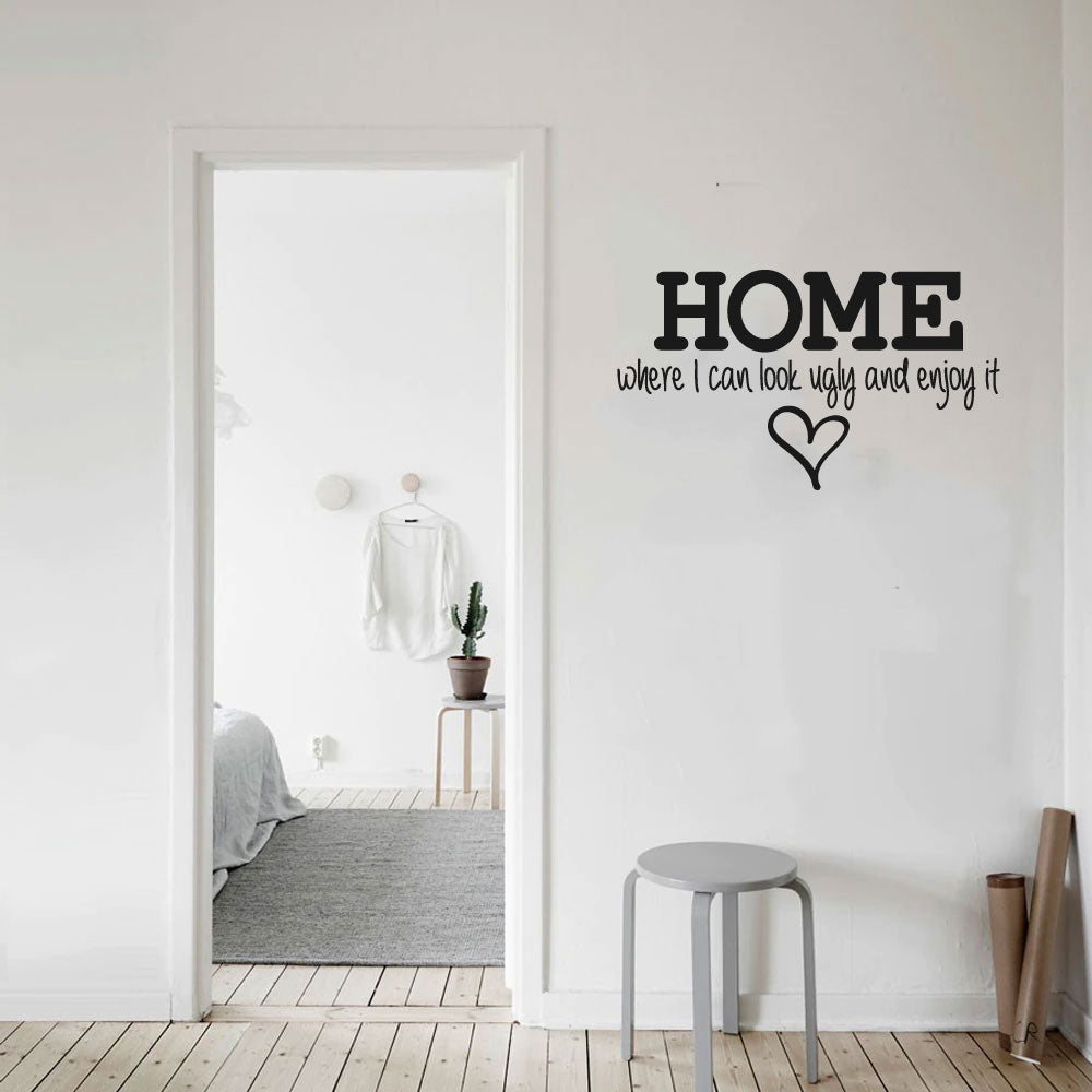 Home Where I Can Look Ugly And Enjoy It Vinyl Home Decor Wall Decal Words