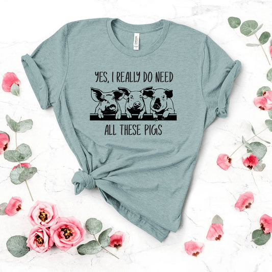 Yes I Really Do Need All These Pigs Crew Neck T-Shirt